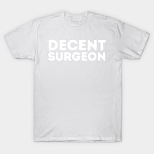 DECENT Surgeon | Funny Surgeon, Mediocre Occupation Joke T-Shirt